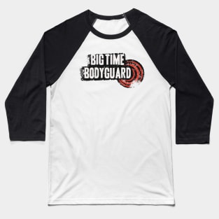 Big Time Bodyguard Baseball T-Shirt